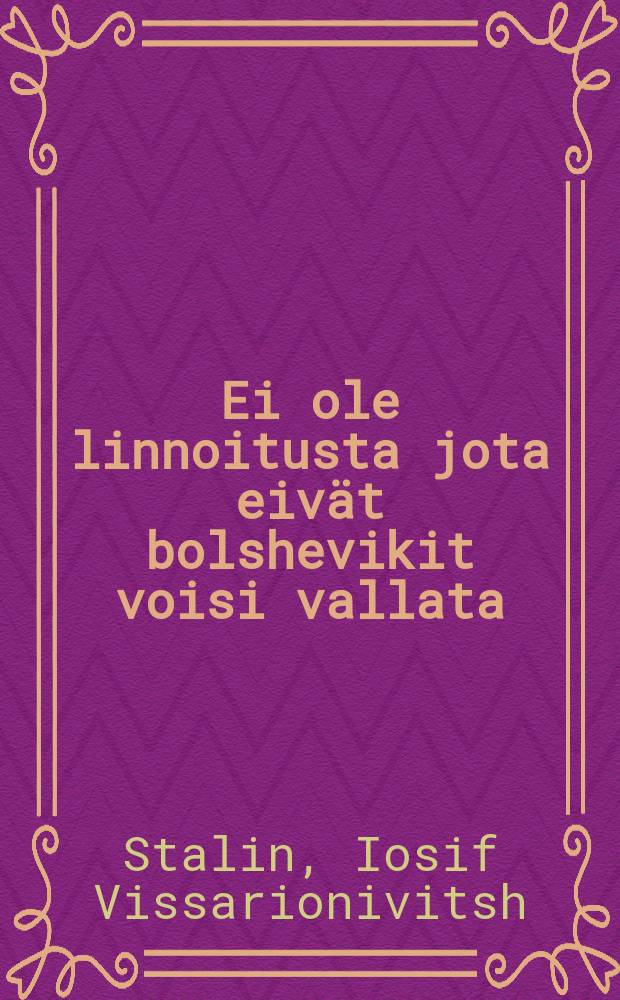 Ei ole linnoitusta jota eivät bolshevikit voisi vallata