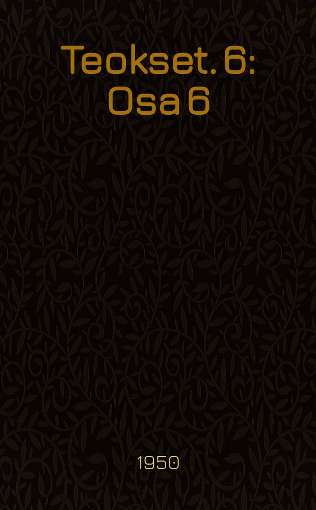 Teokset. 6 : Osa 6