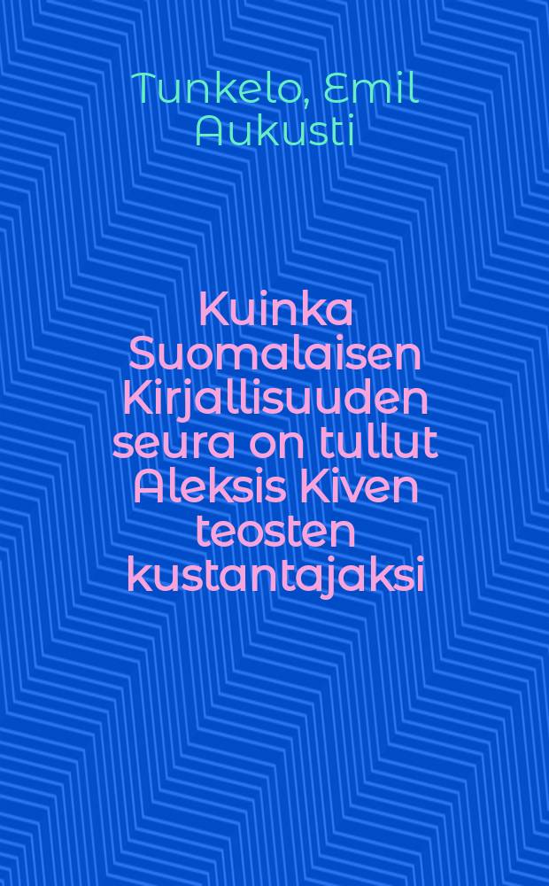 Kuinka Suomalaisen Kirjallisuuden seura on tullut Aleksis Kiven teosten kustantajaksi