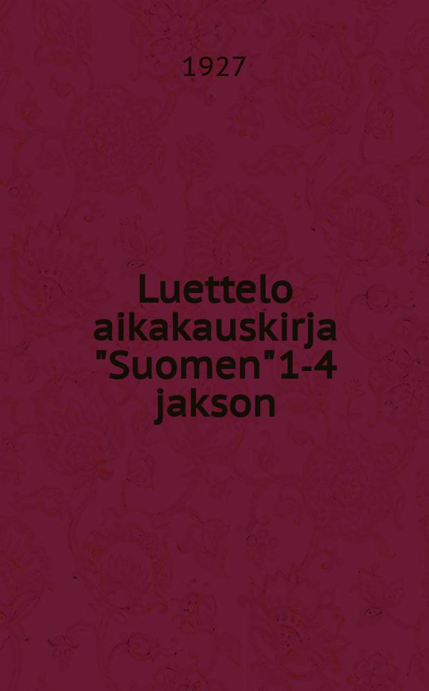 Luettelo aikakauskirja "Suomen" 1-4 jakson (1841-1920), osittain myös niihin sisältyväin Suomalaisen Kirjallisuuden seuran Keskustelemuksien sisällyksestä