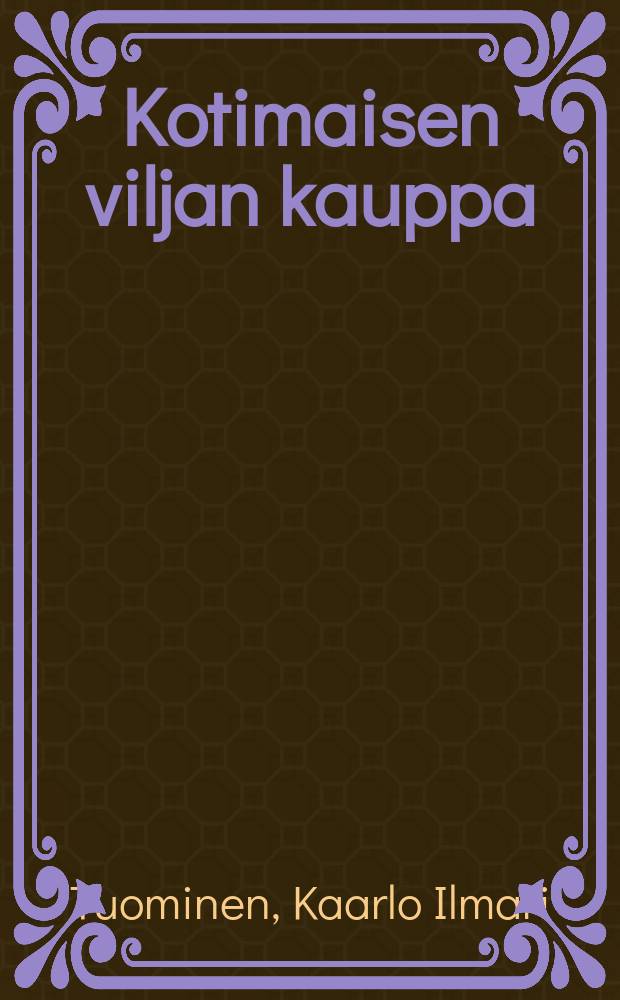 Kotimaisen viljan kauppa = Торговля местным хлебом