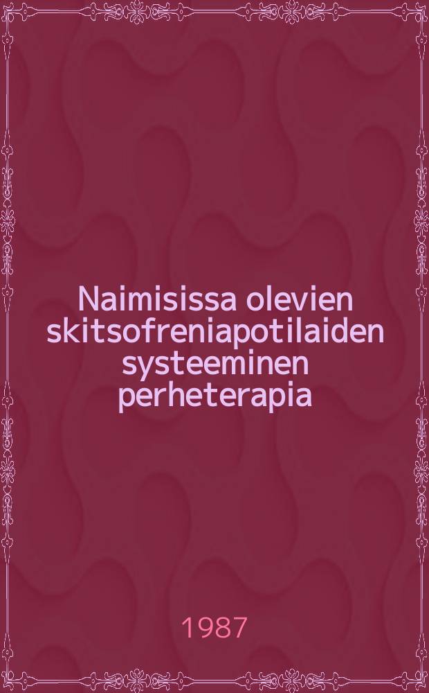 Naimisissa olevien skitsofreniapotilaiden systeeminen perheterapia : Vertailukohteena naimisissa olevien ei-psykoottisten potilaiden systeeminen perheterapia : V&auml;it&ouml;sk. Turun yliopisto