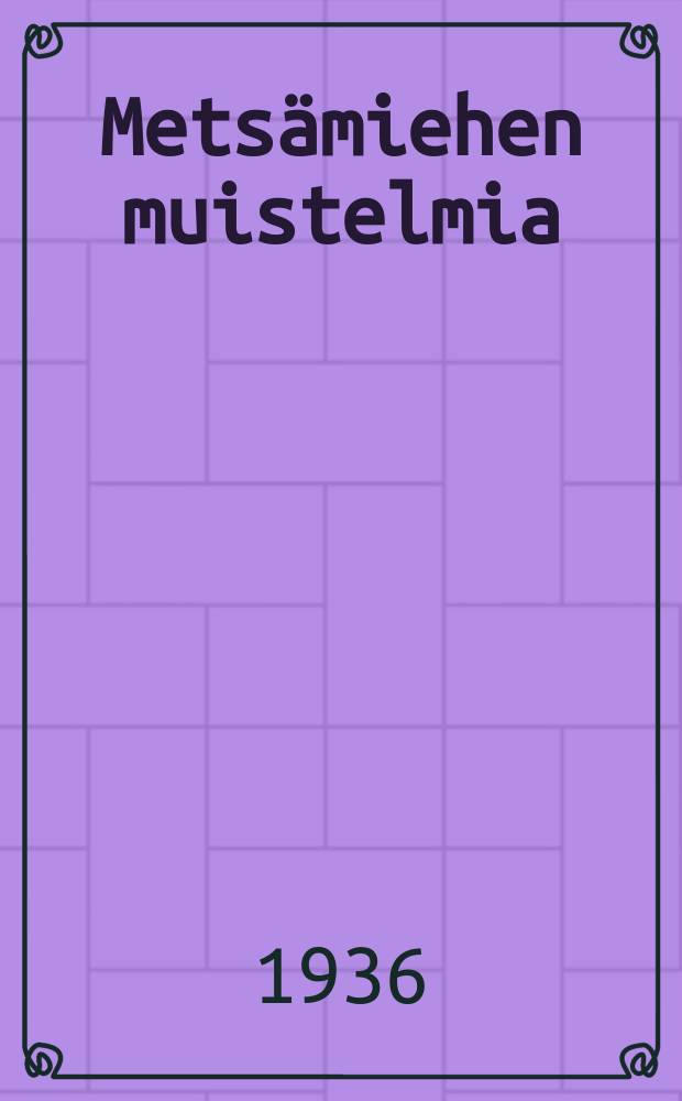 Metsämiehen muistelmia : Suomennos