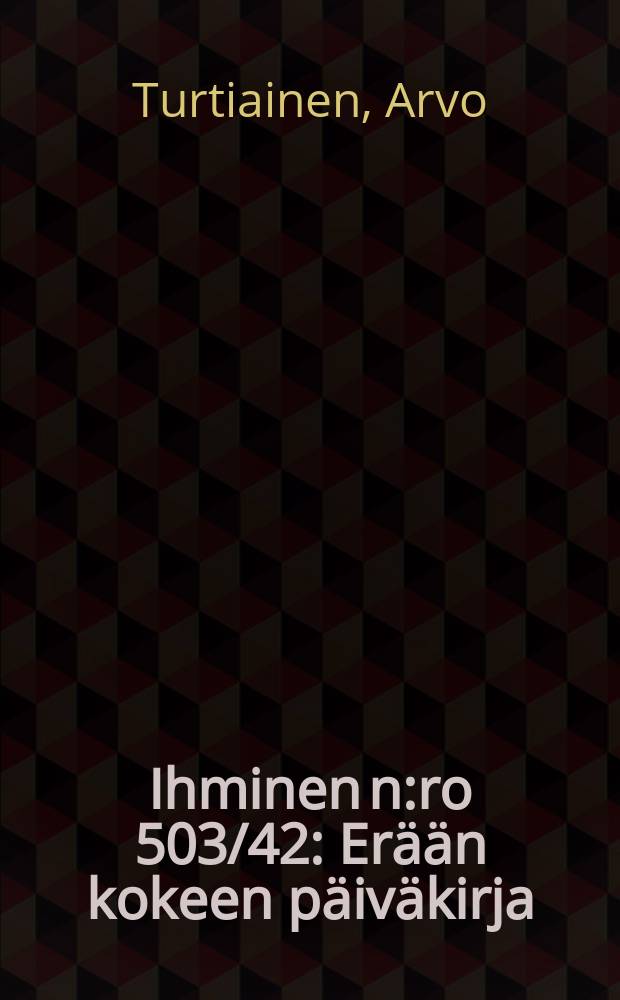 Ihminen n:ro 503/42 : Erään kokeen päiväkirja