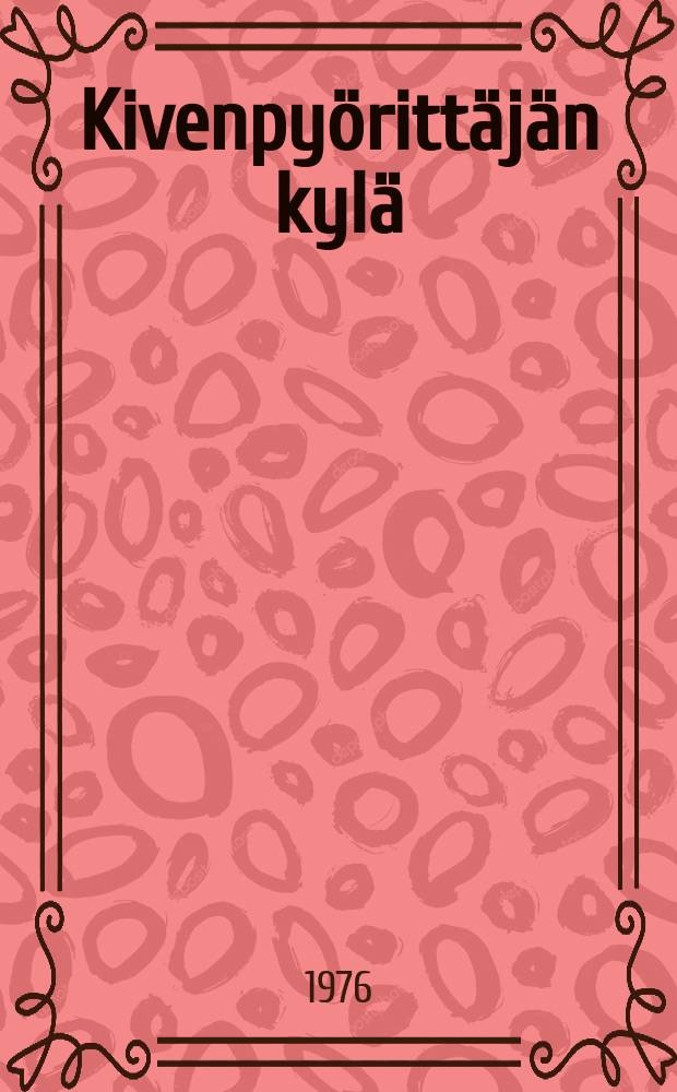 Kivenpy&ouml;ritt&auml;j&auml;n kyl&auml; : Romaani