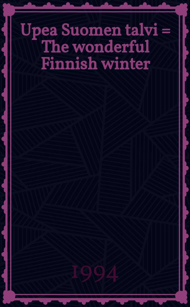 Upea Suomen talvi = The wonderful Finnish winter = Der wunderbare finnische Winter : Albumi