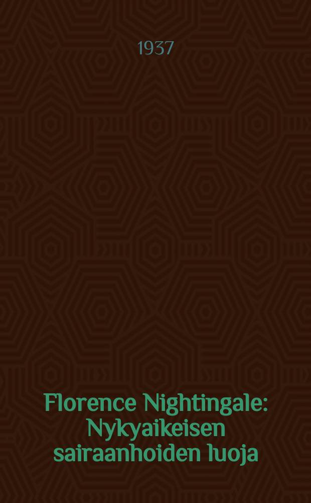 Florence Nightingale : Nykyaikeisen sairaanhoiden luoja = Флоренция. Найтингел