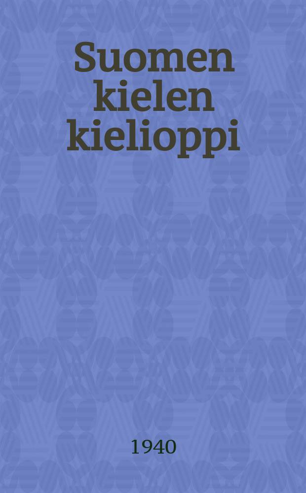 Suomen kielen kielioppi : Vajaakeskikoulua ja keskikoulua varten. 1 osa : Fonetiikka ja morfologia