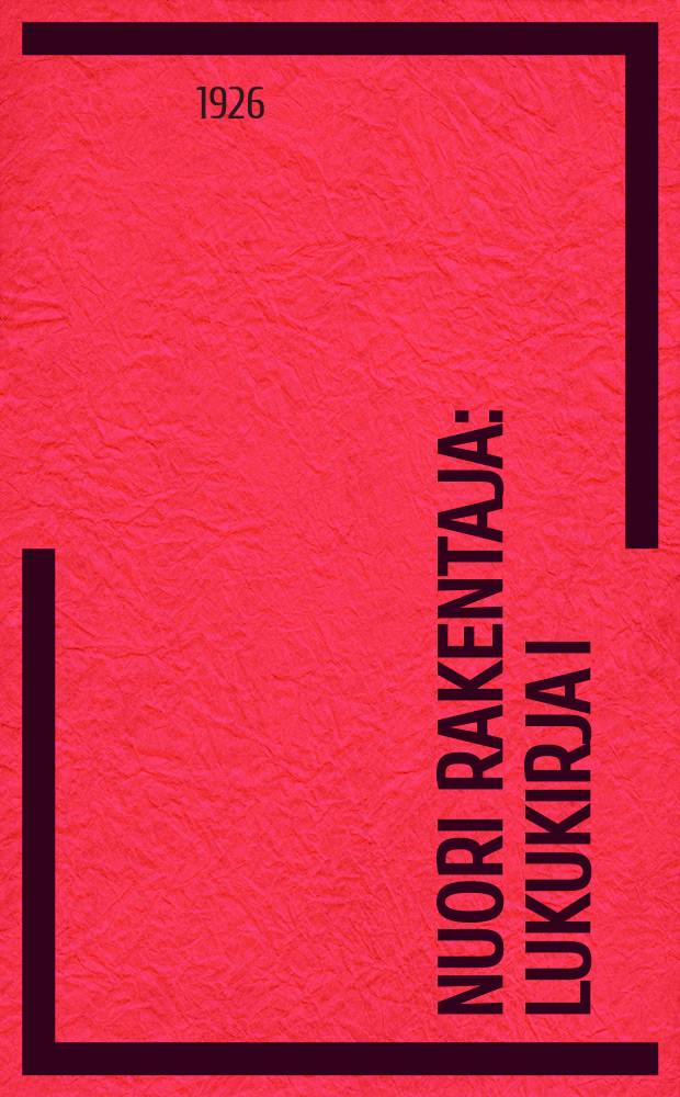 Nuori rakentaja : Lukukirja I:n asteen työkoulun I ja II osastoa varten. Ч.I
