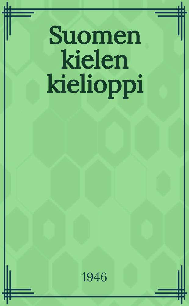 Suomen kielen kielioppi : 7-vuotiselle ja keskikoululle. ч.2 : Syntaksi