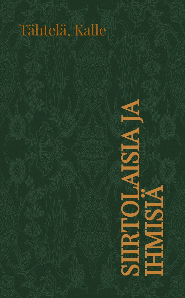 Siirtolaisia ja ihmisi&auml; : Kertomuksia kaukaa = Переселенцы и люди