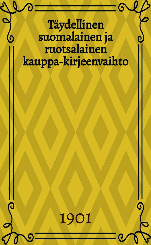 Täydellinen suomalainen ja ruotsalainen kauppa-kirjeenvaihto = Полная финско-шведская коммерческая корреспонденция