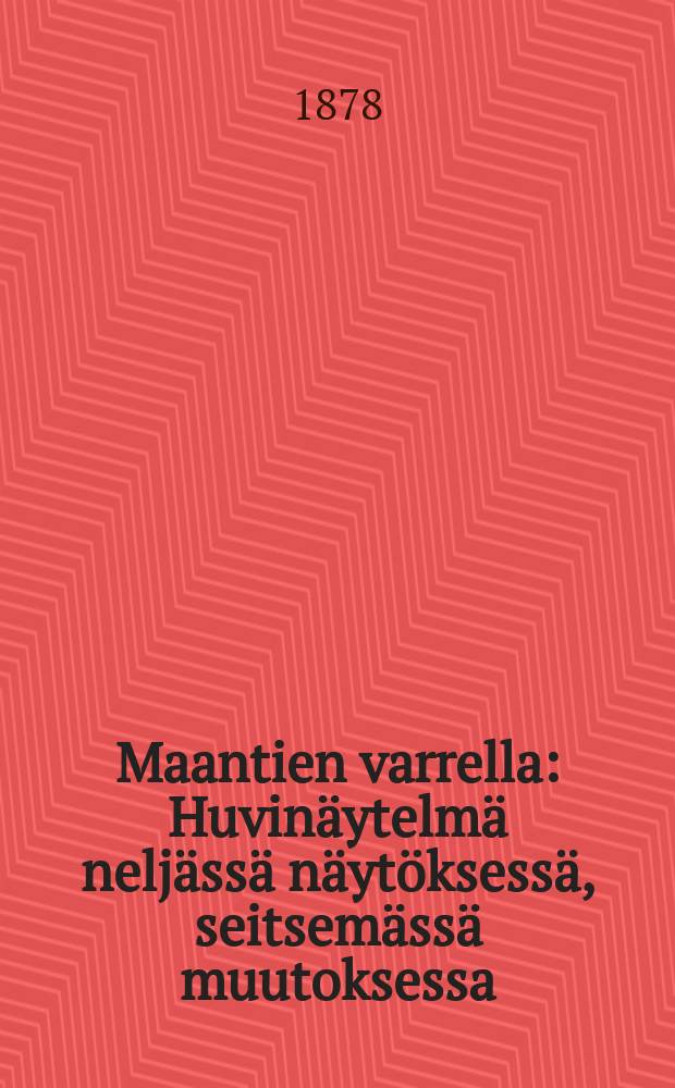 Maantien varrella : Huvinäytelmä neljässä näytöksessä, seitsemässä muutoksessa = Возле шоссе. Пьеса