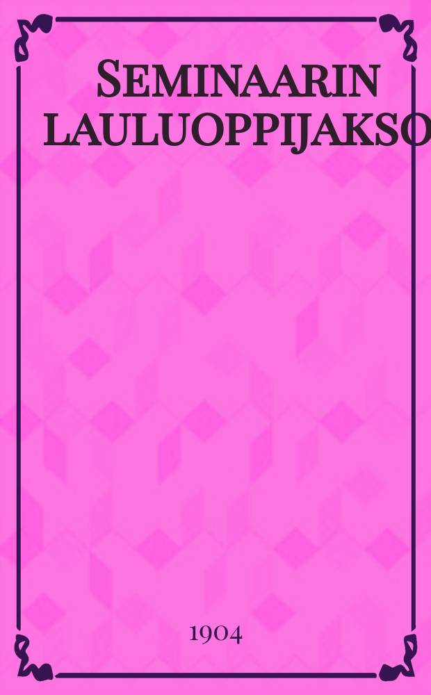 Seminaarin lauluoppijakso = Учебник музыки для семинарии