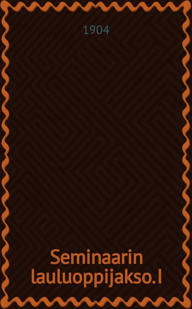 Seminaarin lauluoppijakso. I : Vuosijakso I