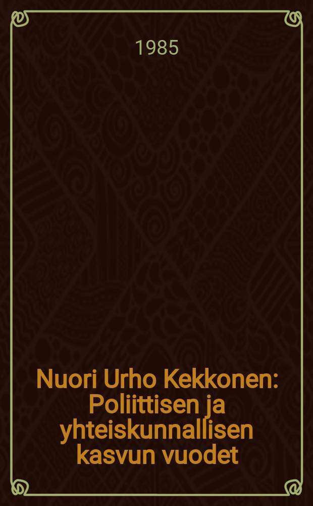 Nuori Urho Kekkonen : Poliittisen ja yhteiskunnallisen kasvun vuodet (1900-1936) : Väitösk. Helsingin yliopisto
