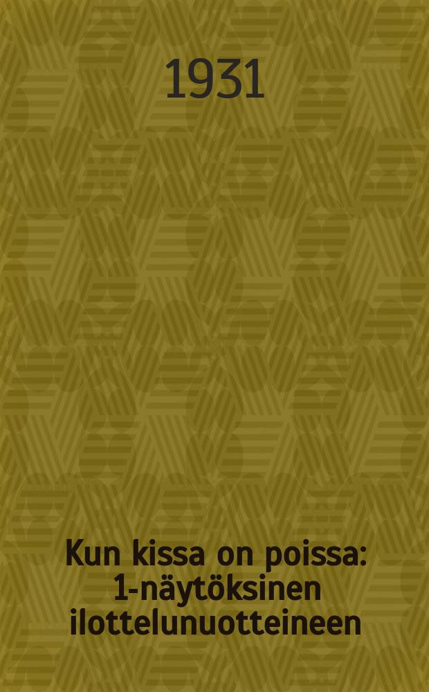 Kun kissa on poissa : 1-näytöksinen ilottelunuotteineen = Когда кот отсутствует. Пьеса