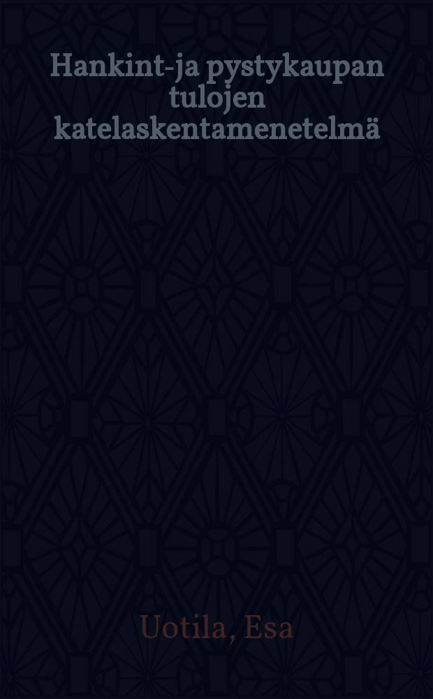 Hankinta- ja pystykaupan tulojen katelaskentamenetelmä = A method for calculating residual incomes from delivery and standing sales of timber
