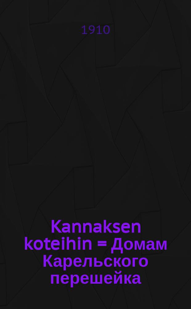 Kannaksen koteihin = Домам Карельского перешейка