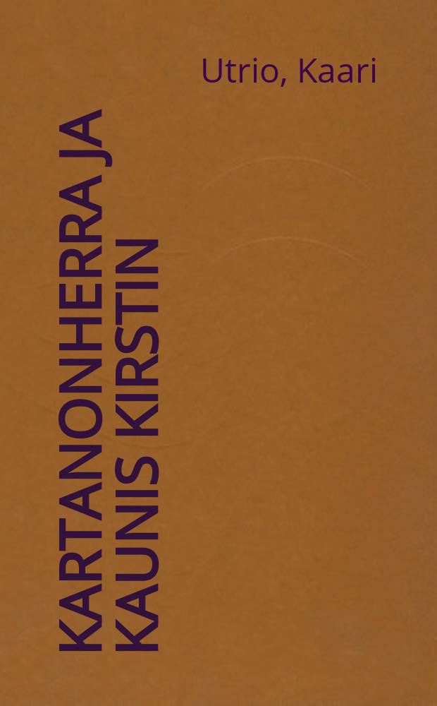 Kartanonherra ja kaunis Kirstin : Histor.romaani