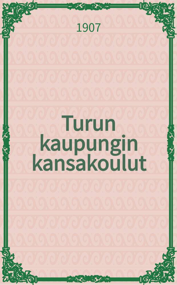 Turun kaupungin kansakoulut : Kertomus lukuvuodelta 1904-1905-. V.1904-5