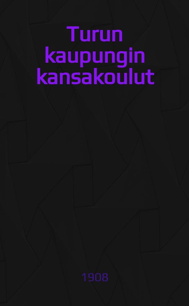 Turun kaupungin kansakoulut : Kertomus lukuvuodelta 1904-1905-. V.1906-7