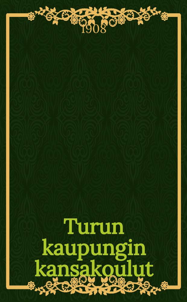 Turun kaupungin kansakoulut : Kertomus lukuvuodelta 1904-1905-. V.1907-8