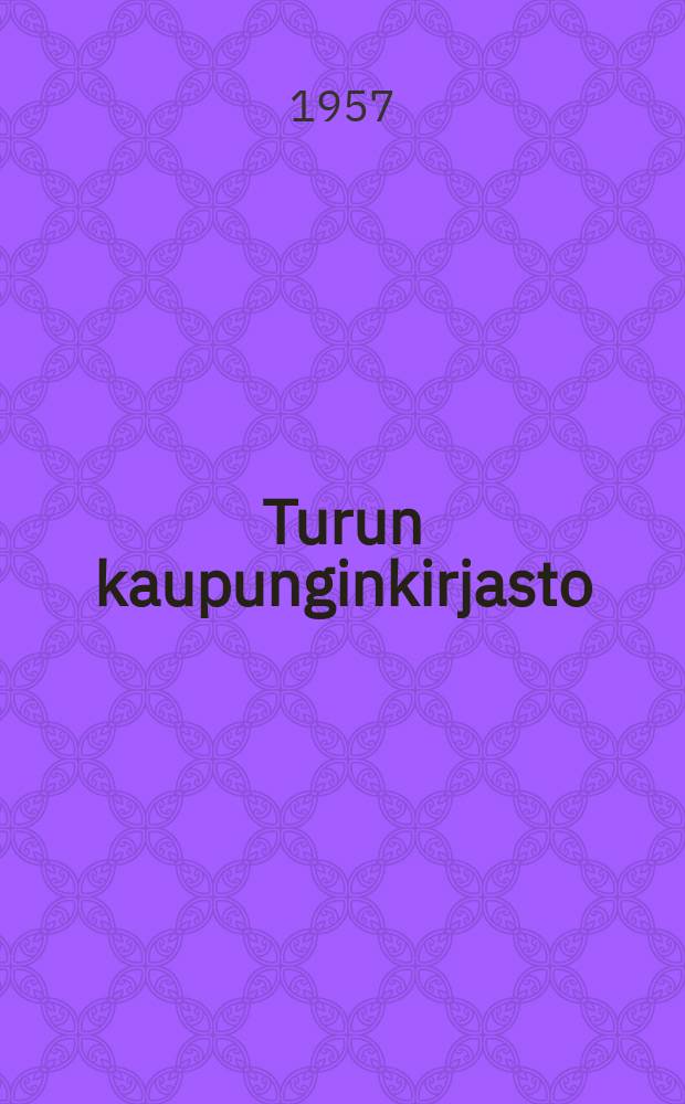 Turun kaupunginkirjasto : Kertomus toimintavuodesta : 1956