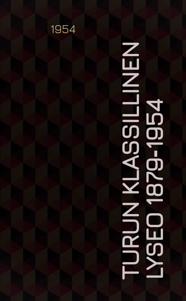 Turun klassillinen lyseo 1879-1954 : julkaisivat entiset oppilaat