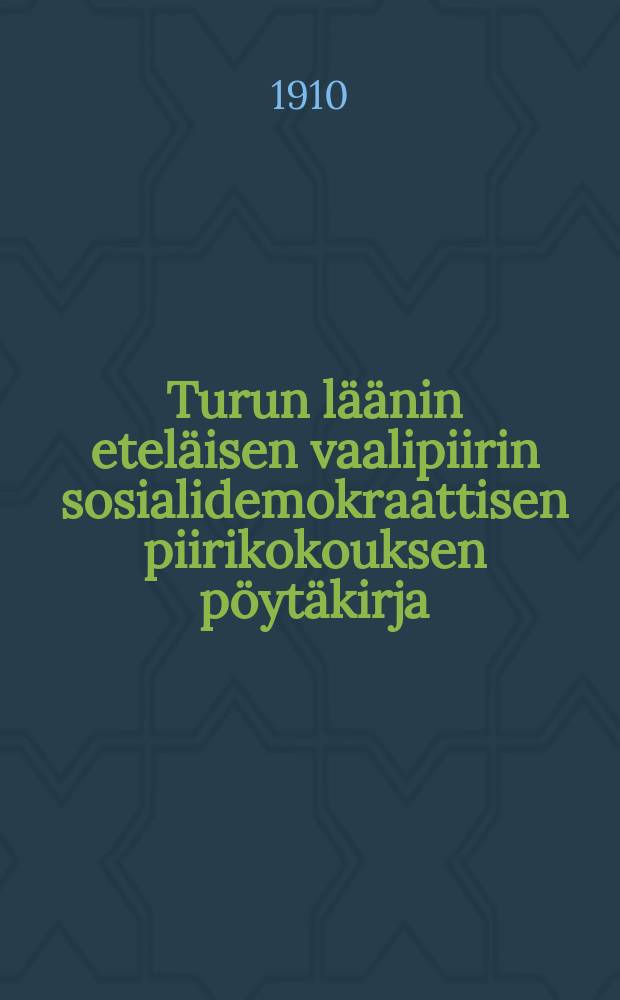 Turun läänin eteläisen vaalipiirin sosialidemokraattisen piirikokouksen pöytäkirja : Kokous pidetty Turussa 16-18 p:nä huhtikuuta 1910 : Laatinut kokouksen sihteerit = Протокол от 1910 г. собрания районной соц. дем. организации южного избирательного района Абосской губ.