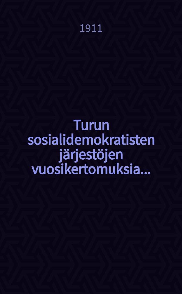 Turun sosialidemokratisten järjestöjen vuosikertomuksia.. : toimittanut sos.-dem. kunnallistoimikunta : ... vuodelta 1910