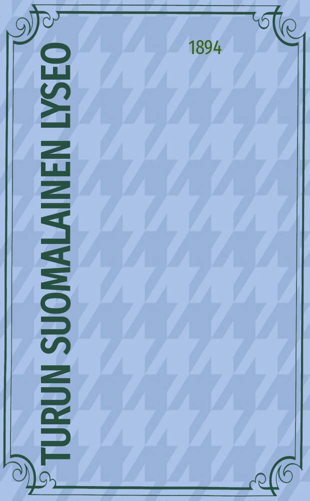 Turun Suomalainen lyseo : Kertomus lukuvuodelta1882-83-. V.1893-1894
