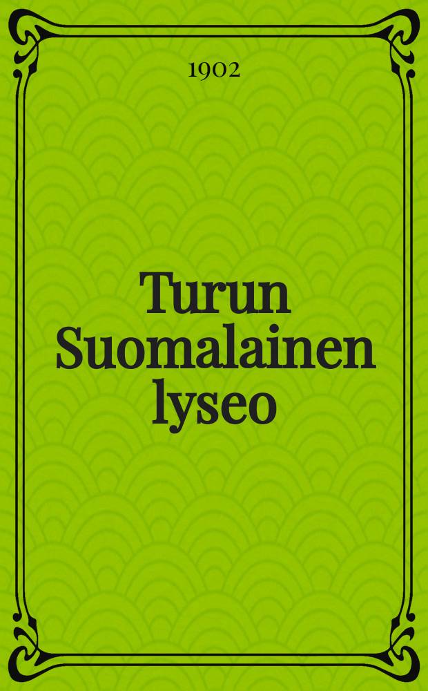 Turun Suomalainen lyseo : Kertomus lukuvuodelta1882-83-. V.1901-1902