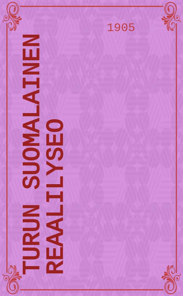 Turun suomalainen reaalilyseo : Kertomus lukuvuodelta1904-1905-. V.1904-1905