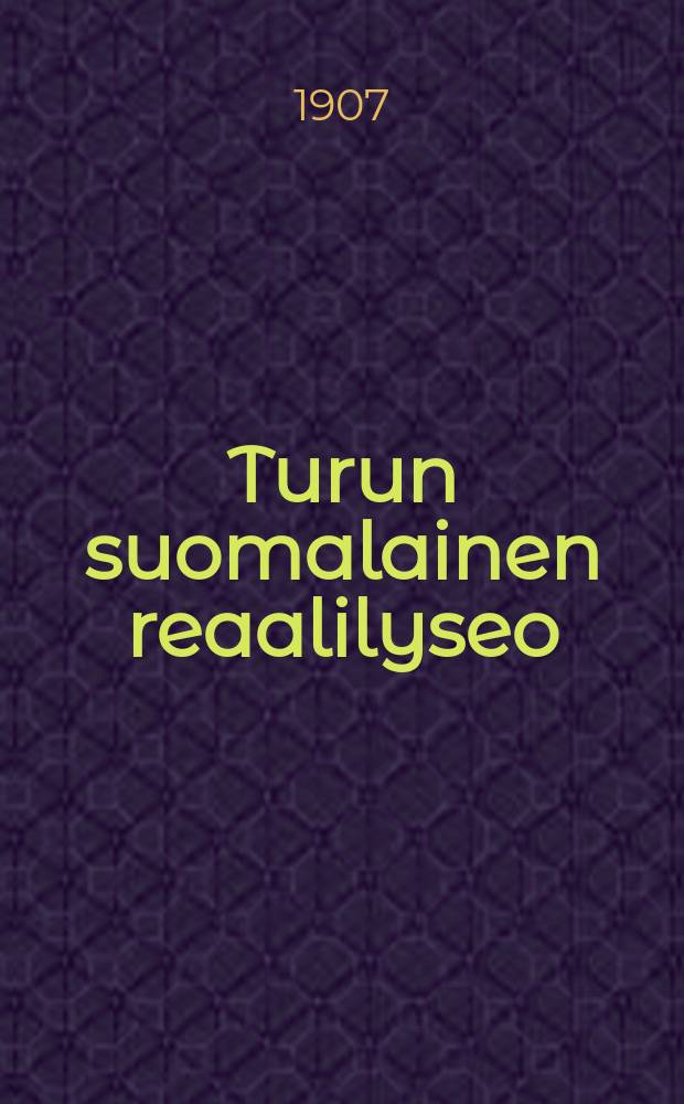Turun suomalainen reaalilyseo : Kertomus lukuvuodelta1904-1905-. V.1906-1907