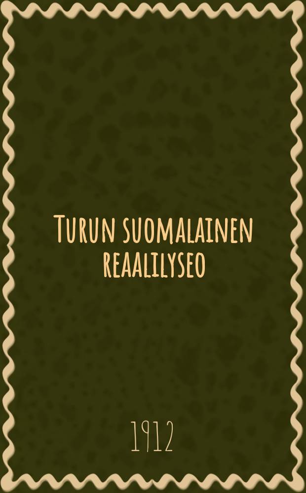 Turun suomalainen reaalilyseo : Kertomus lukuvuodelta1904-1905-. V.1911-1912