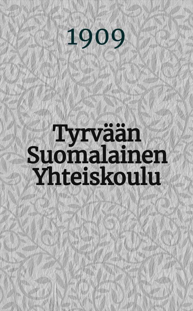 Tyrv&auml;&auml;n Suomalainen Yhteiskoulu : Kertomus lukuvuosista 1904-1907--1915-1916. V.1908-1909