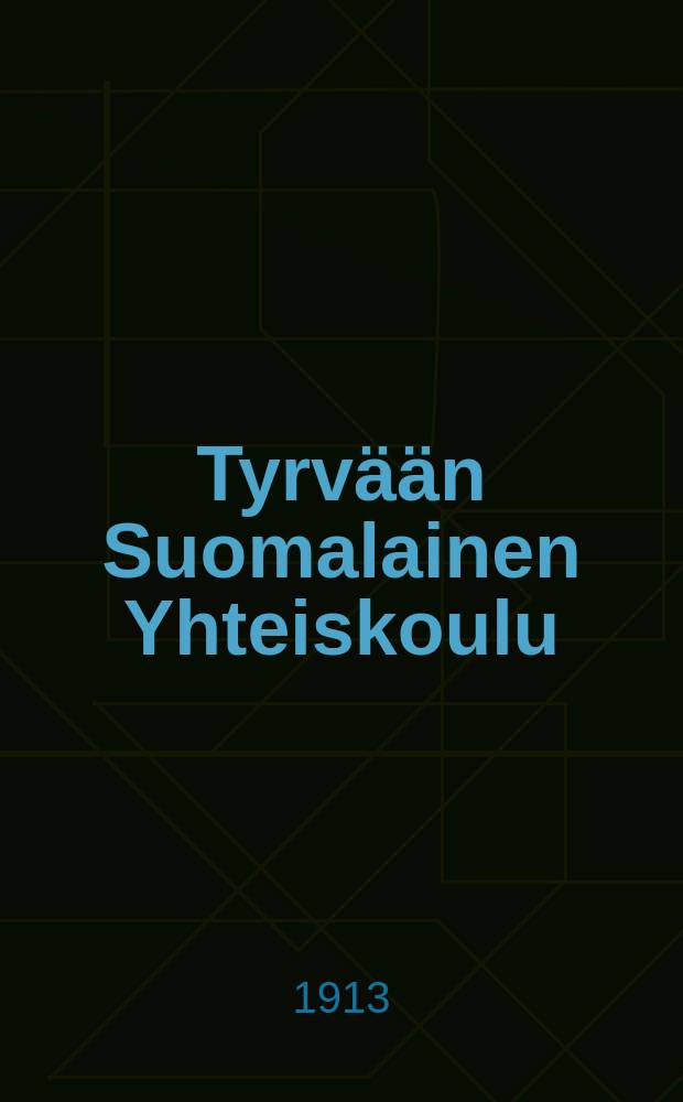 Tyrv&auml;&auml;n Suomalainen Yhteiskoulu : Kertomus lukuvuosista 1904-1907--1915-1916. V.1912-1913