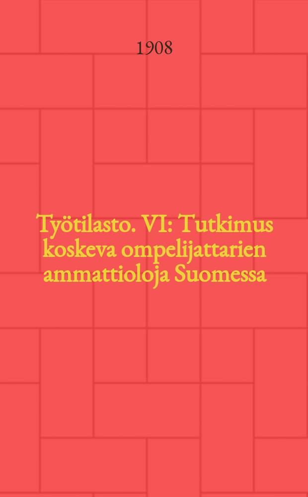 Työtilasto. VI : Tutkimus koskeva ompelijattarien ammattioloja Suomessa