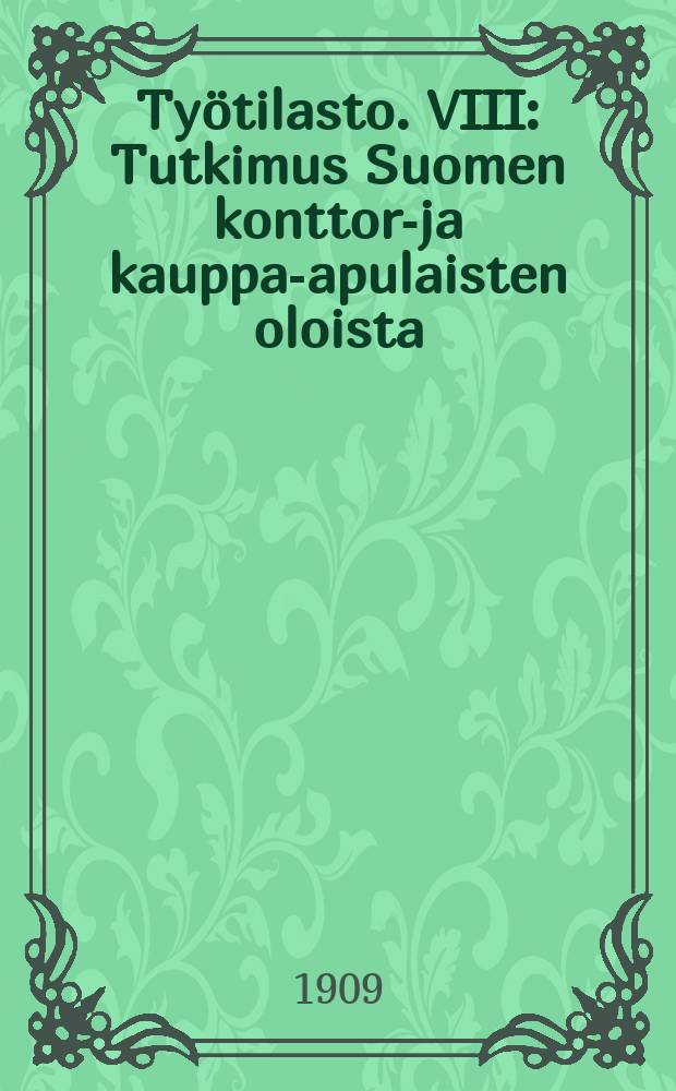 Työtilasto. VIII : Tutkimus Suomen konttori- ja kauppa-apulaisten oloista