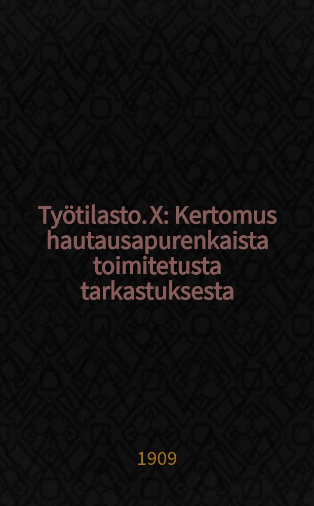 Työtilasto. X : Kertomus hautausapurenkaista toimitetusta tarkastuksesta