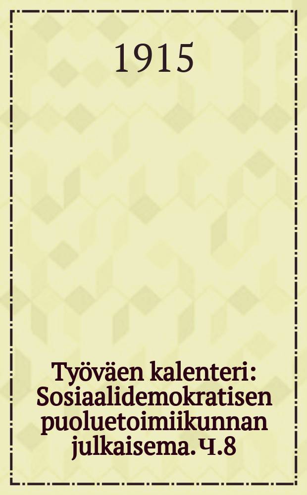 Ty&ouml;v&auml;en kalenteri : Sosiaalidemokratisen puoluetoimiikunnan julkaisema. Ч.8