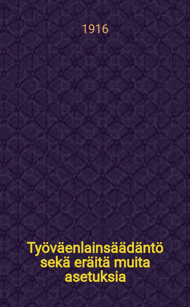 Työväenlainsäädäntö sekä eräitä muita asetuksia : Suomen Ammattijärjestön toimikunnan asettaman komitean tarkastama kokoelma = Рабочее законодательство и др. постановления