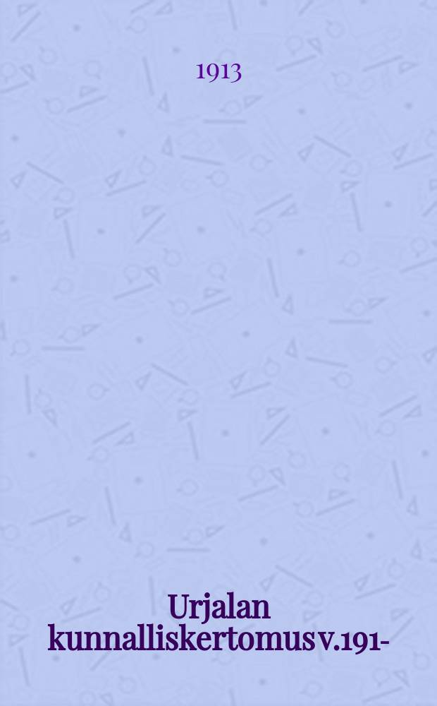 Urjalan kunnalliskertomus v.1912- = Отчет общинного управления Урьяла
