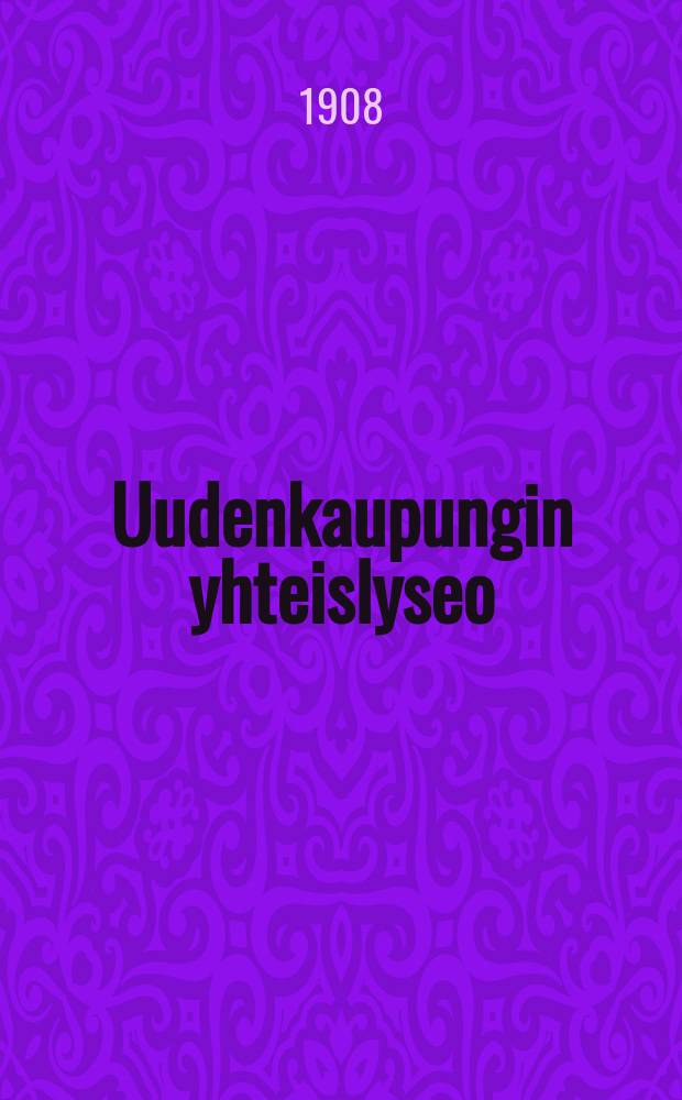 Uudenkaupungin yhteislyseo : Kertomus lukuvuodelta 1896-1897--1915-1916. 1907-1908 : lukuvuosi 1907-1908