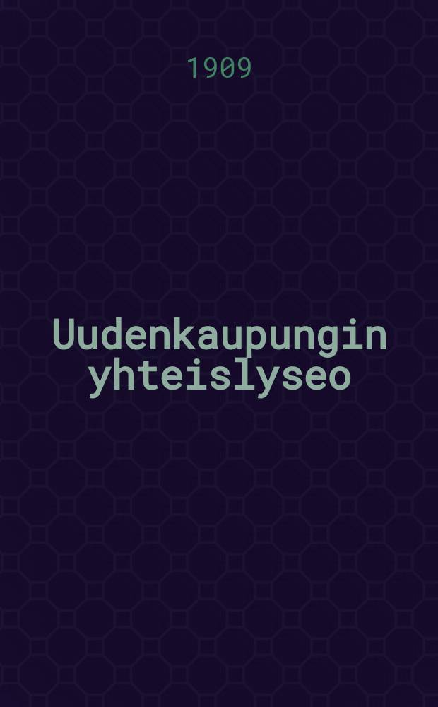 Uudenkaupungin yhteislyseo : Kertomus lukuvuodelta 1896-1897--1915-1916. 1908-1909 : lukuvuosi 1908-1909
