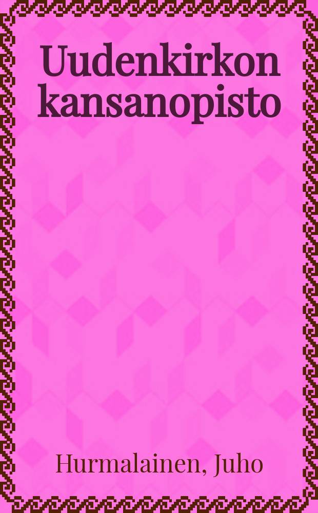 Uudenkirkon kansanopisto : Kertomus tominnasta 1894-1895-. v.1905-1906 : Uudenkirkon Kansanopisto ynnä Emäntäkoulu