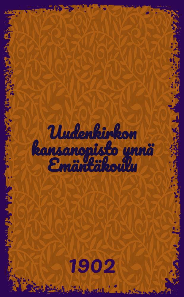 Uudenkirkon kansanopisto ynnä Emäntäkoulu : Kertomus v.v.1901-1902-. V.1901-1902