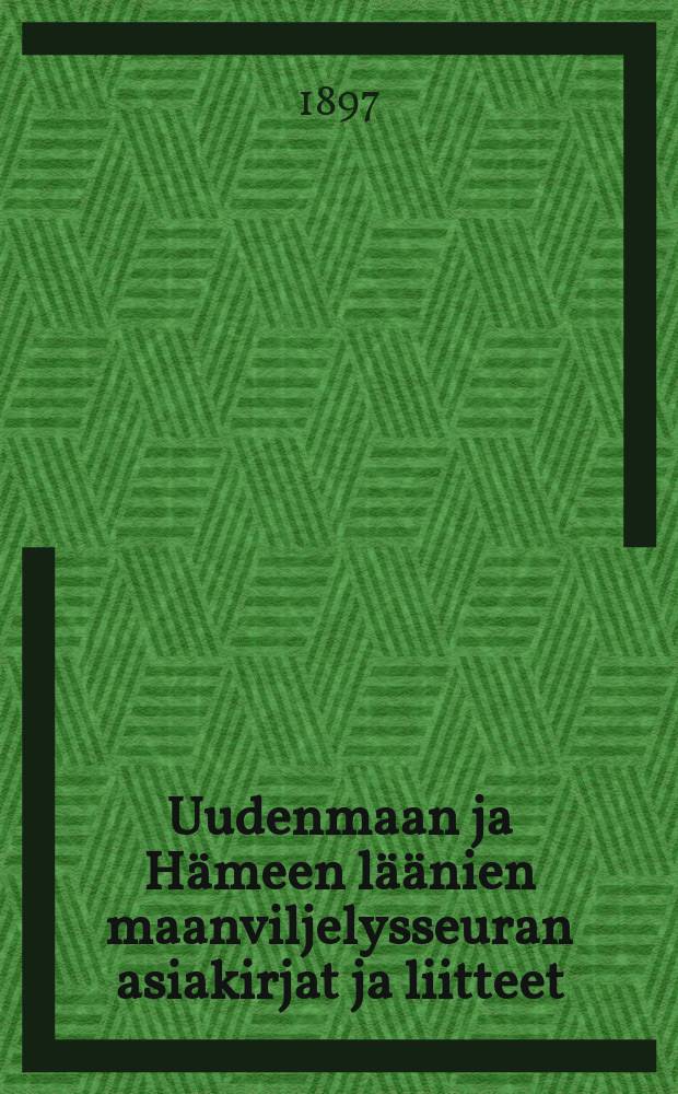 Uudenmaan ja Hämeen läänien maanviljelysseuran asiakirjat [ja liitteet] = Акты сельскохозяйственного общества губернии Нюландия и Хаме