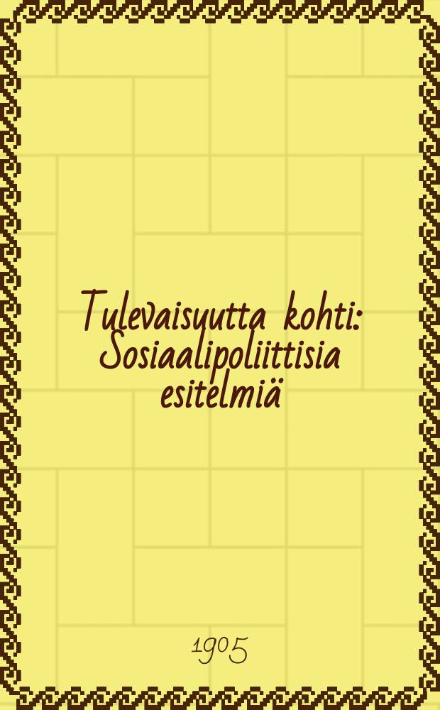 Tulevaisuutta kohti : Sosiaalipoliittisia esitelmiä = Навстречу будущности
